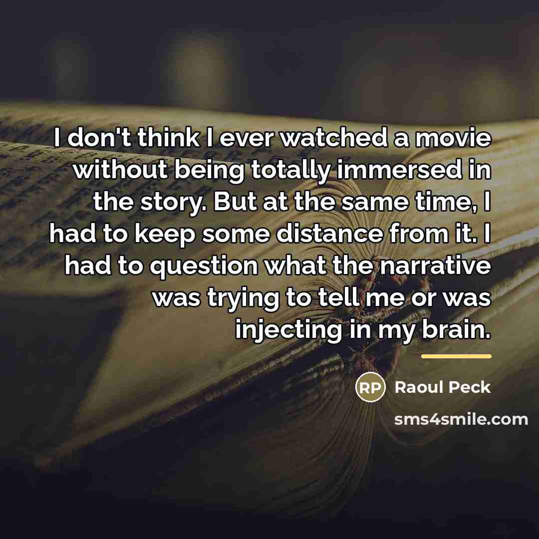 “I don't think I ever watched a movie without being…” quote by Raoul Peck