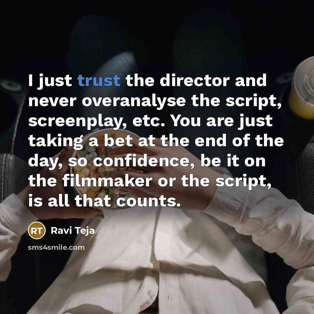 “I just trust the director and never overanalyse the script,…” quote by Ravi Teja