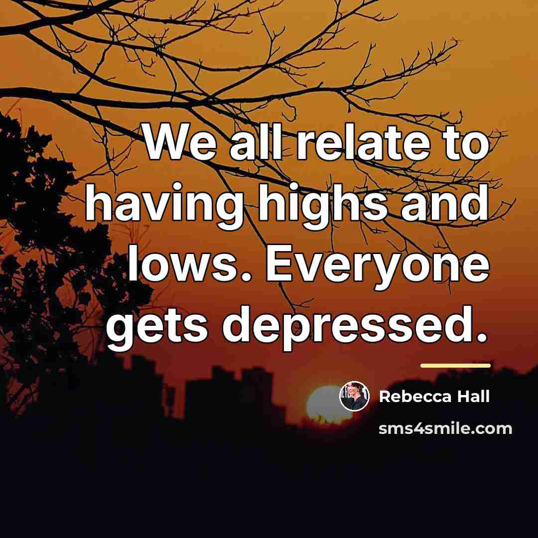 “We all relate to having highs and lows. Everyone gets…” quote by Rebecca Hall