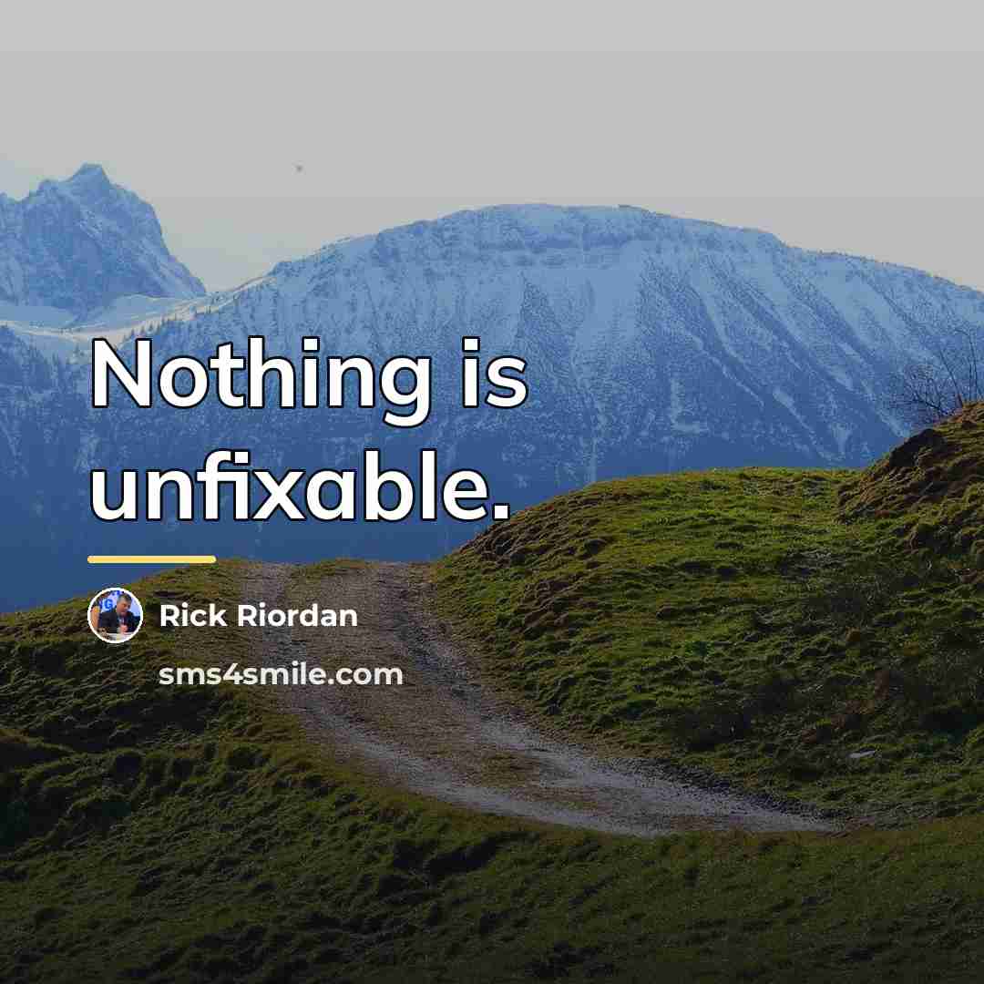 “Nothing is unfixable.…” quote by Rick Riordan