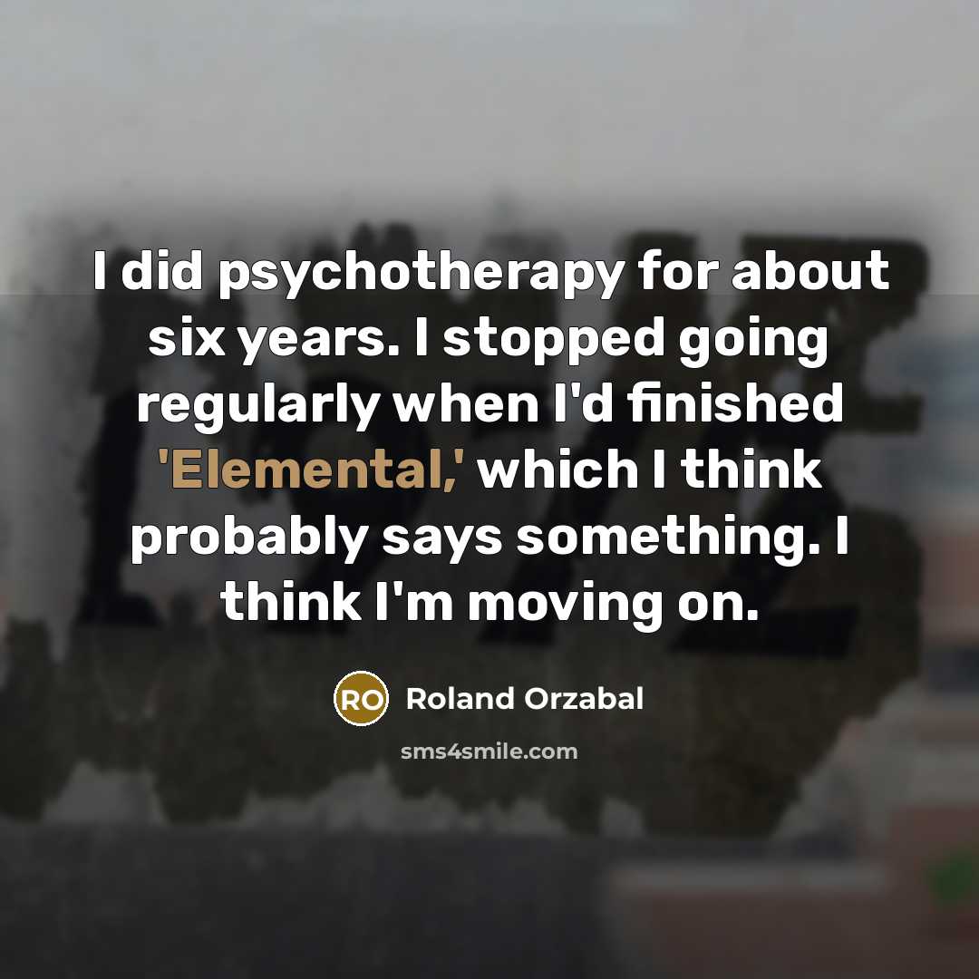 “I did psychotherapy for about six years. I stopped going…” quote by Roland Orzabal