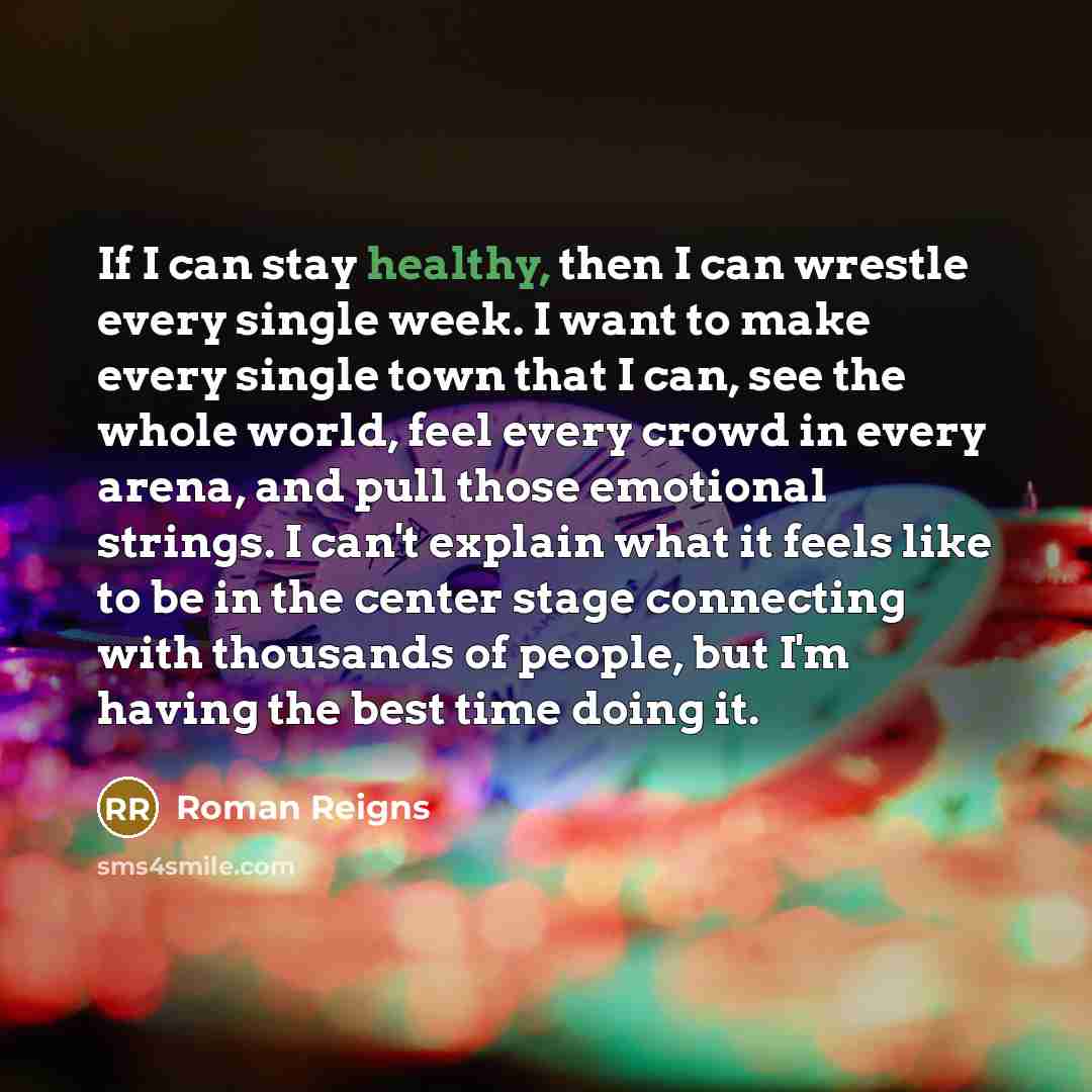 “If I can stay healthy, then I can wrestle every…” quote by Roman Reigns
