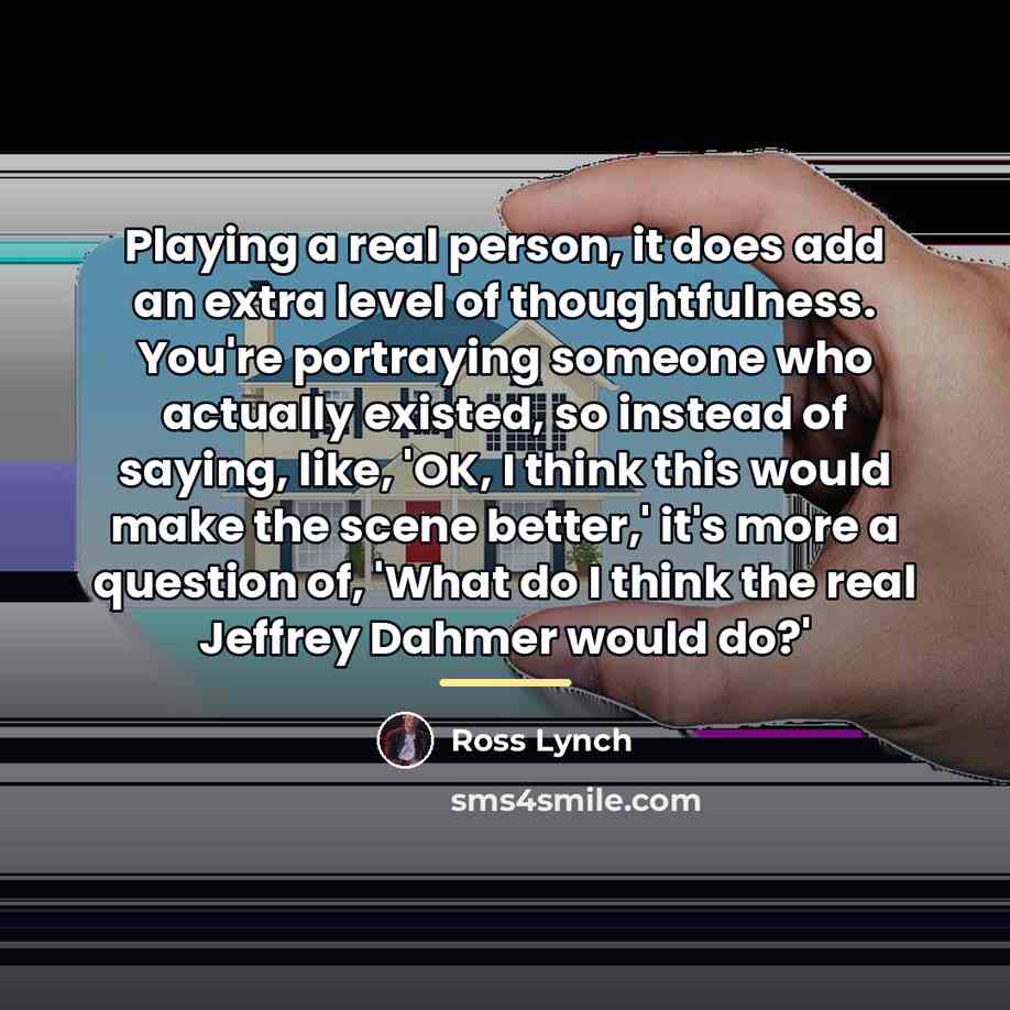 “Playing a real person, it does add an extra level…” quote by Ross Lynch