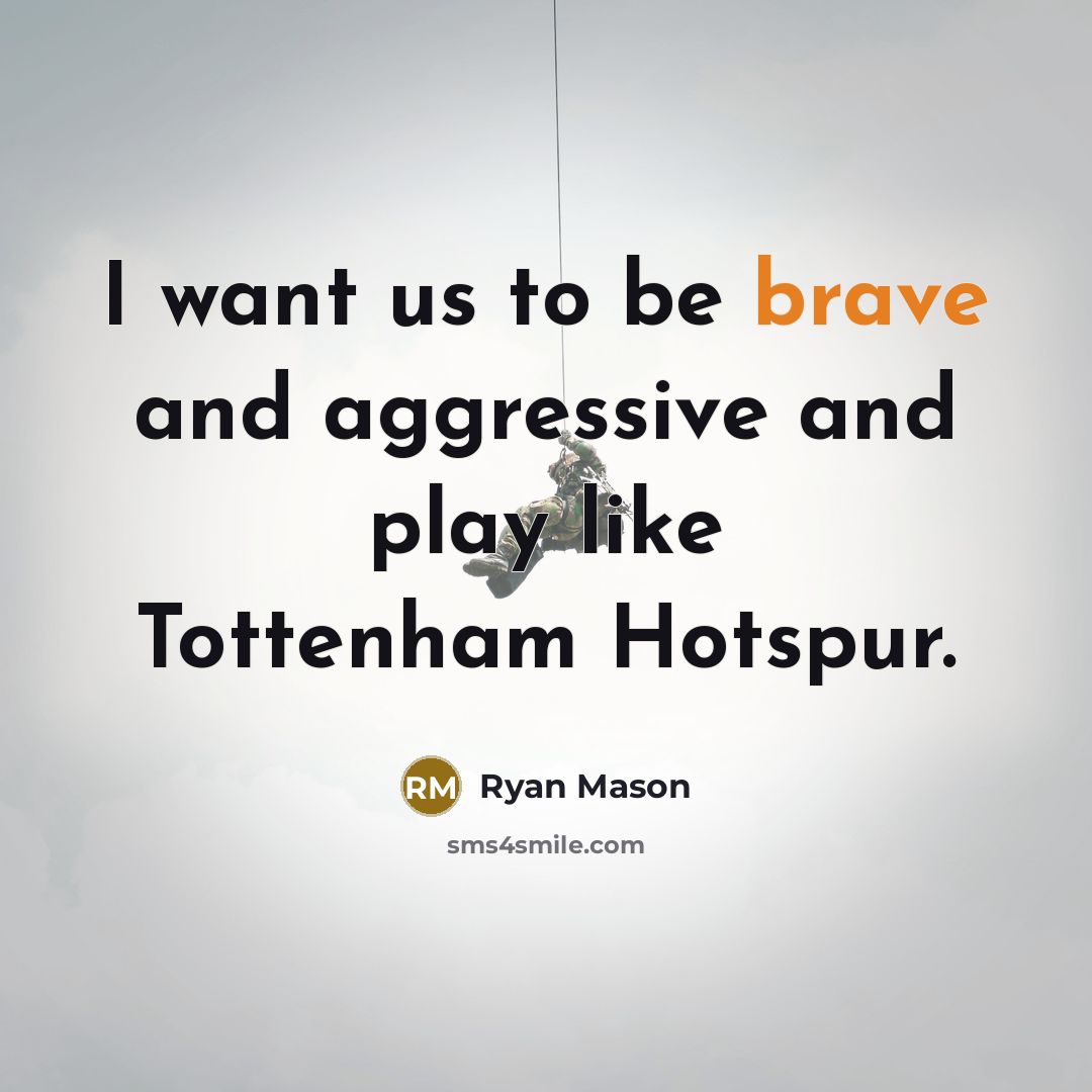 “I want us to be brave and aggressive and play…” quote by Ryan Mason
