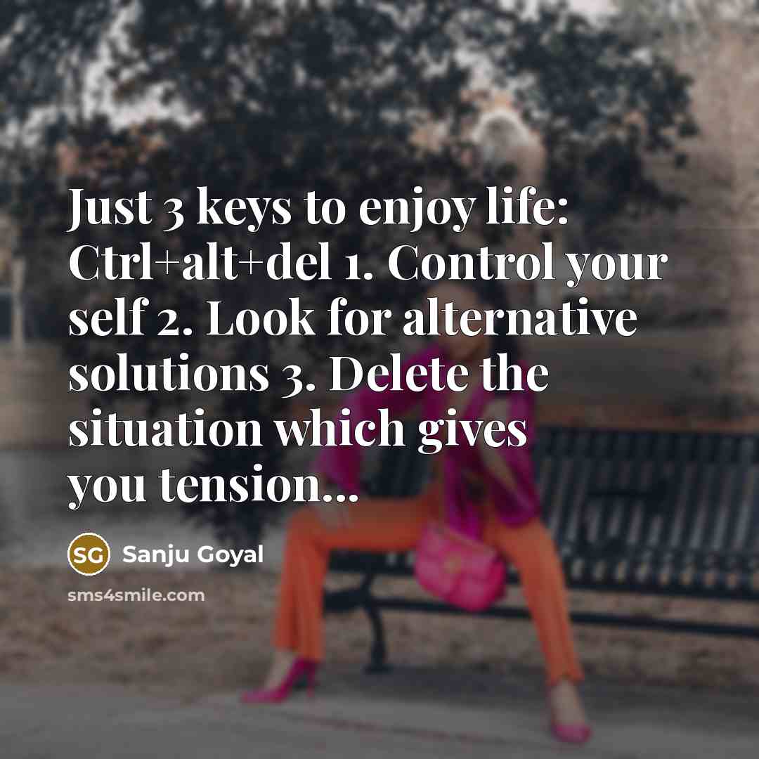 “Just 3 keys to enjoy life: Ctrl+alt+del 1. Control your…” quote by SANJU GOYAL