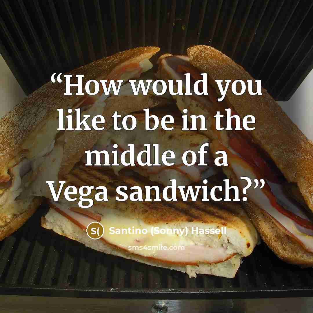 “How would you like to be in the middle of a Vega sandwich?” quote by Santino (Sonny) Hassell