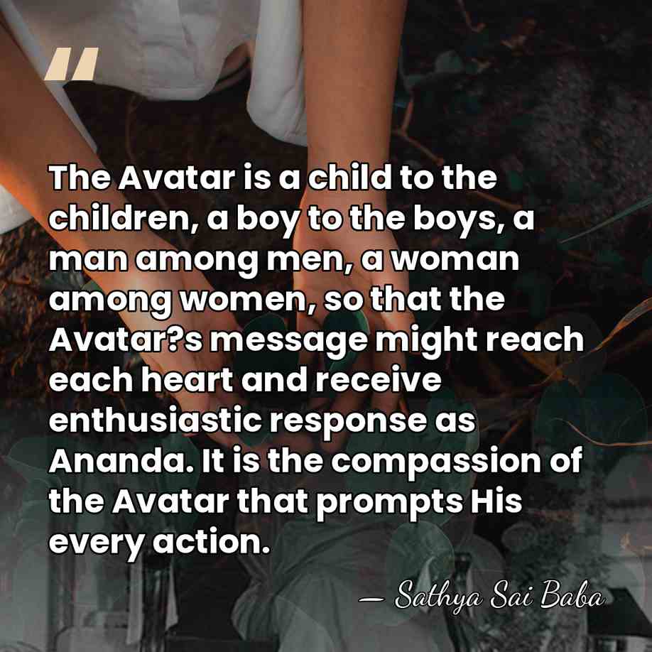The Avatar is a child to the children, a boy to the&hellip; - Sathya Sai Baba