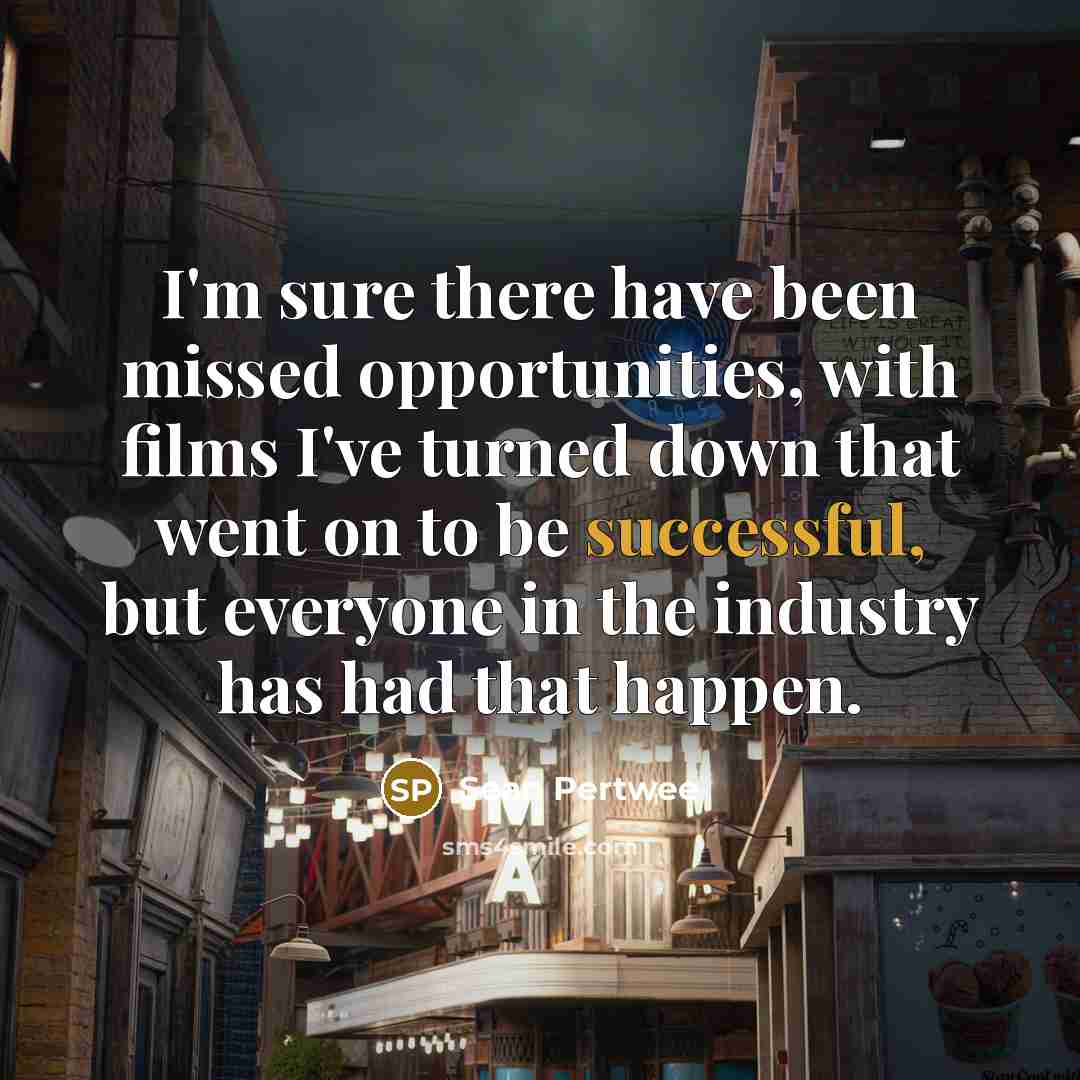 “I'm sure there have been missed opportunities, with films I've…” quote by Sean Pertwee