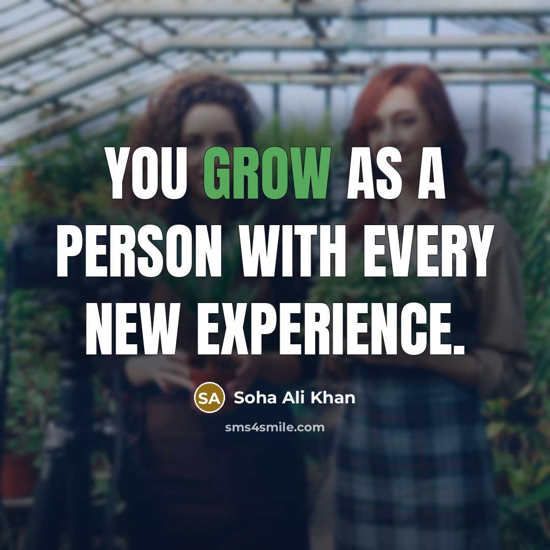 “You grow as a person with every new experience.…” quote by Soha Ali Khan