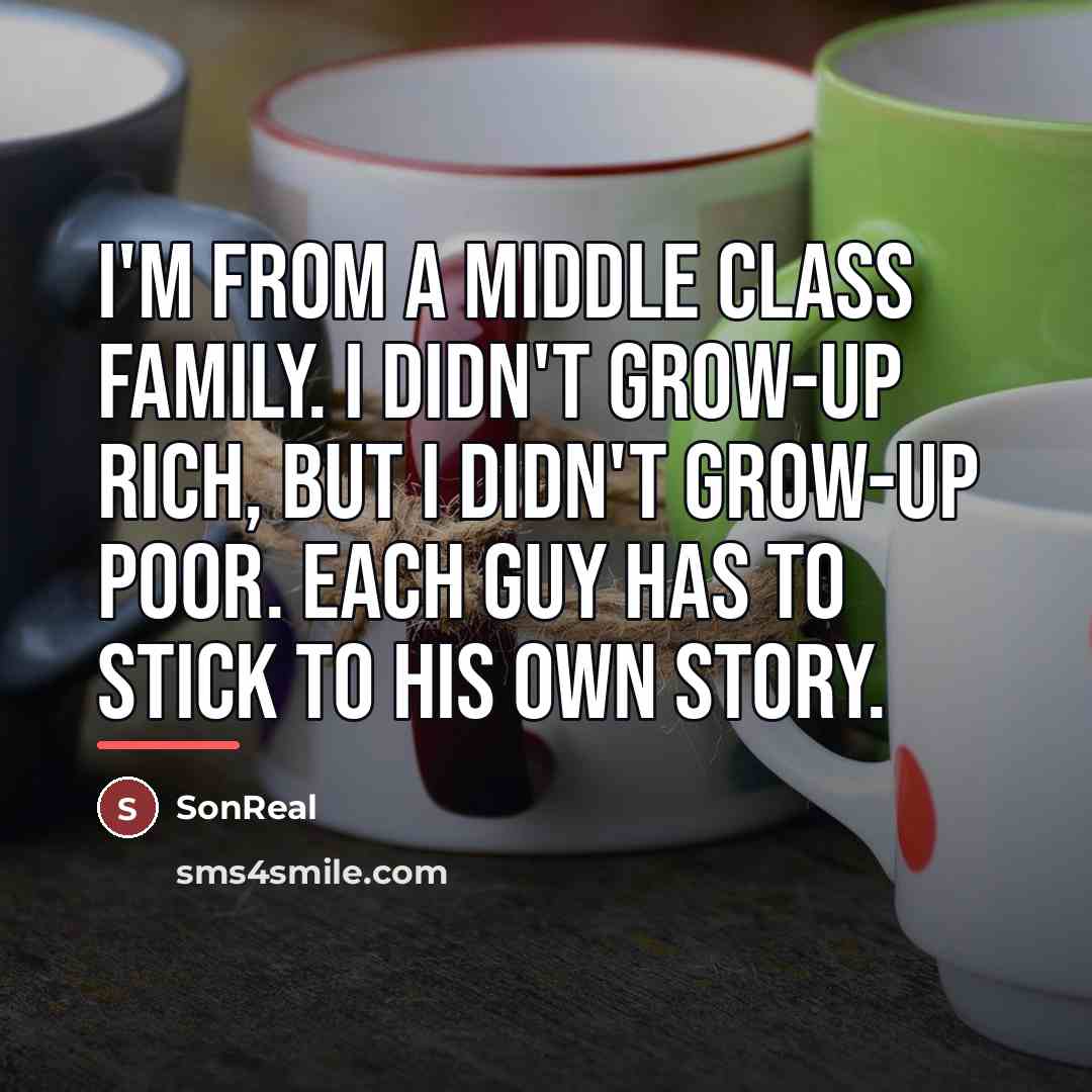 “I'm from a middle class family. I didn't grow-up rich,…” quote by SonReal