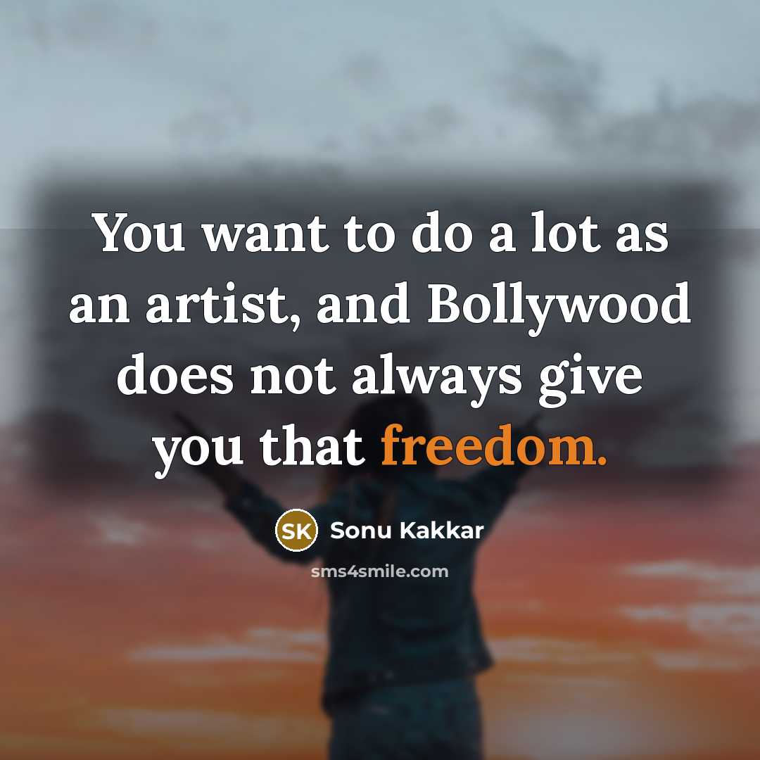 “You want to do a lot as an artist, and…” quote by Sonu Kakkar
