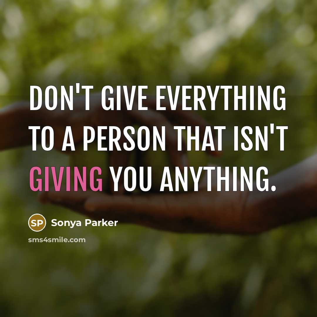 “Don't give everything to a person that isn't giving you…” quote by Sonya Parker