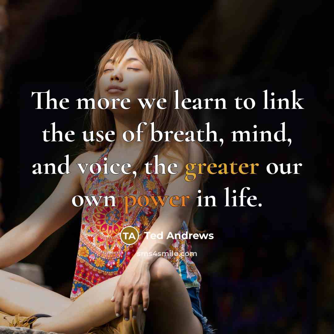 “The more we learn to link the use of breath,…” quote by Ted Andrews