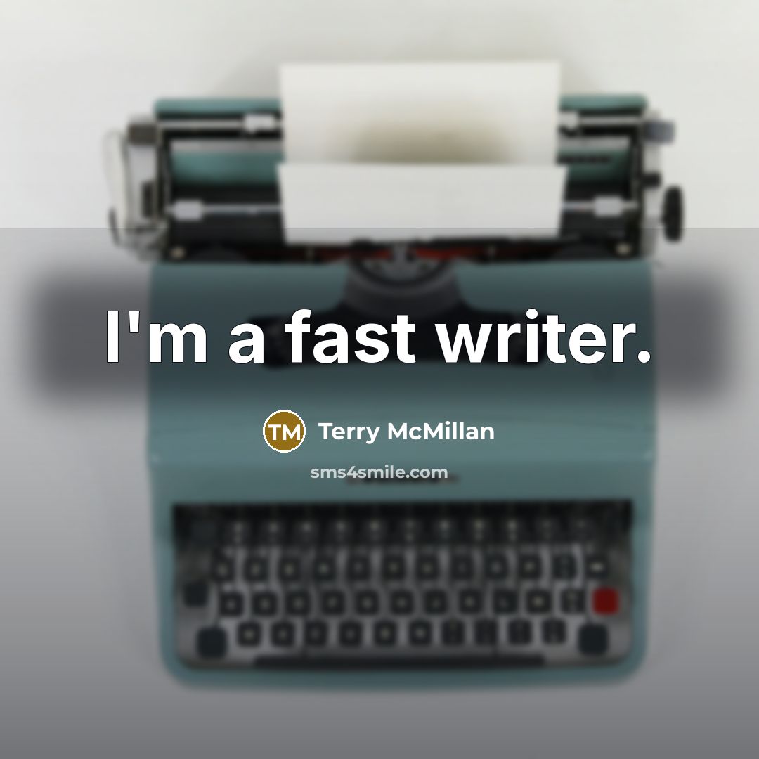 “I'm a fast writer.…” quote by Terry McMillan