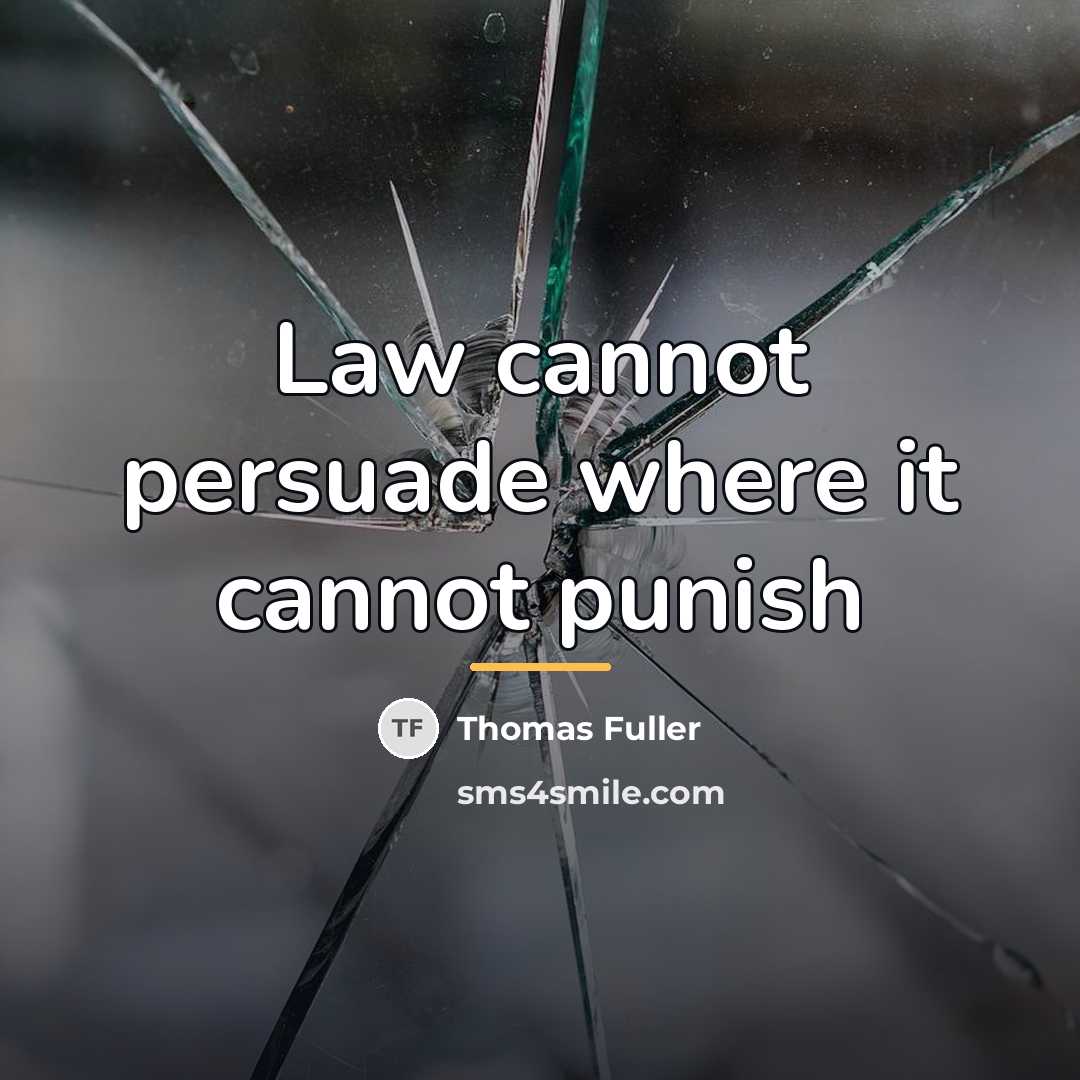 “Law cannot persuade where it cannot punish…” quote by Thomas Fuller