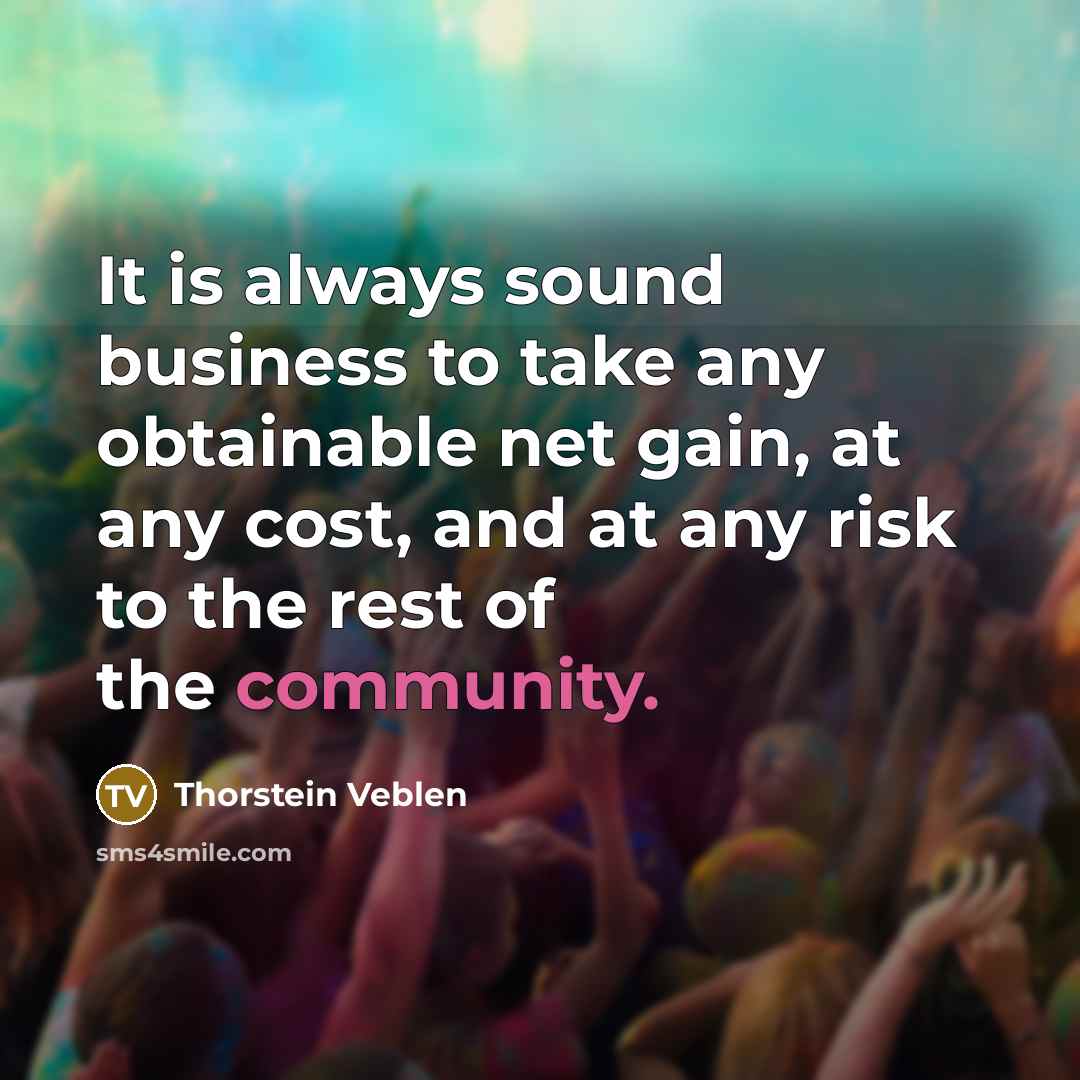 “It is always sound business to take any obtainable net…” quote by Thorstein Veblen