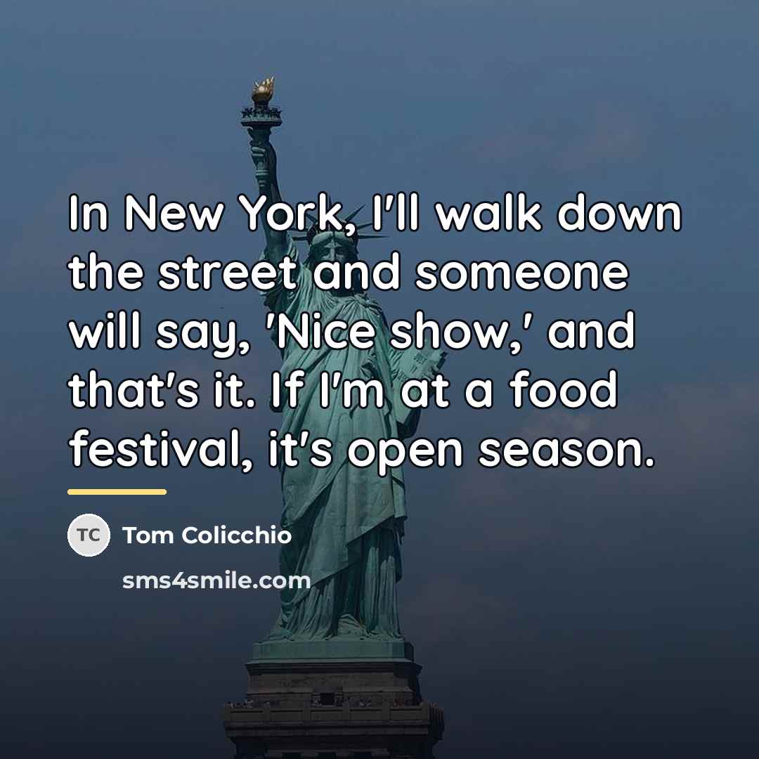 “In New York, I'll walk down the street and someone…” quote by Tom Colicchio