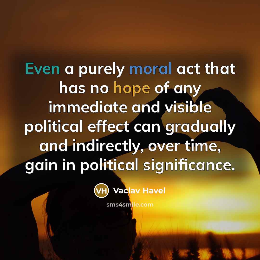 “Even a purely moral act that has no hope of…” quote by Vaclav Havel