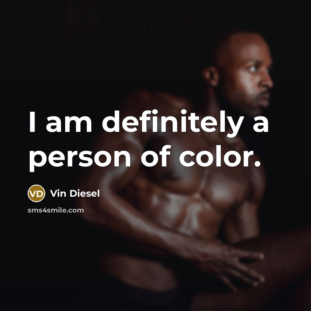 “I am definitely a person of color.…” quote by Vin Diesel