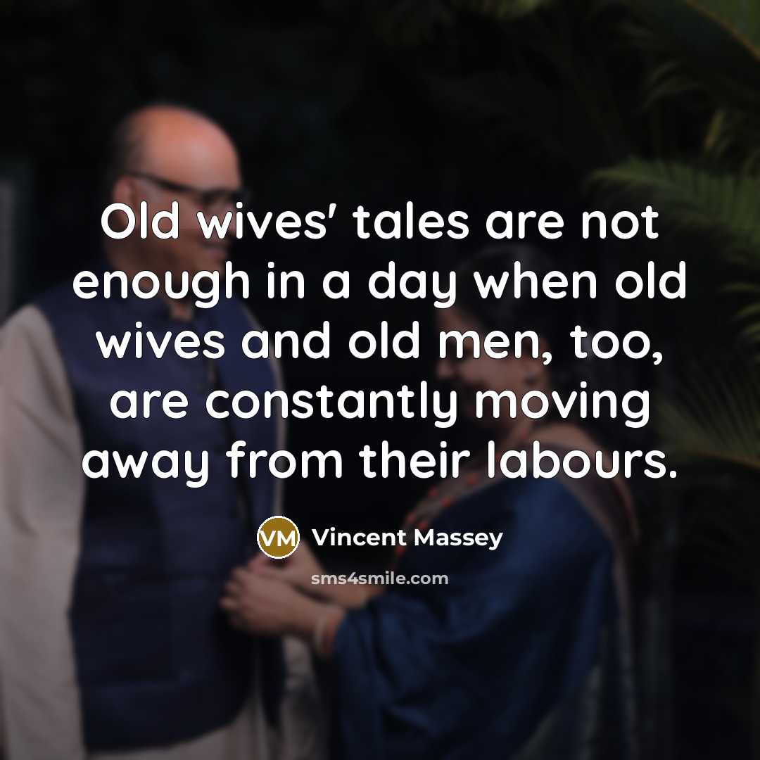 “Old wives' tales are not enough in a day when…” quote by Vincent Massey