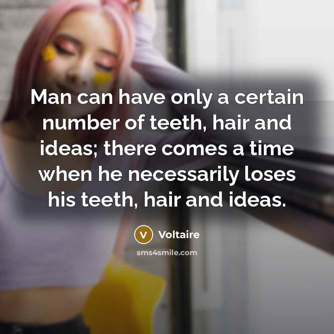 “Man can have only a certain number of teeth, hair…” quote by Voltaire