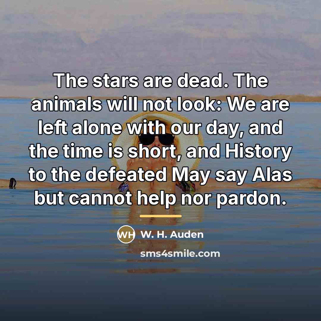 “The stars are dead. The animals will not look: We…” quote by W. H. Auden