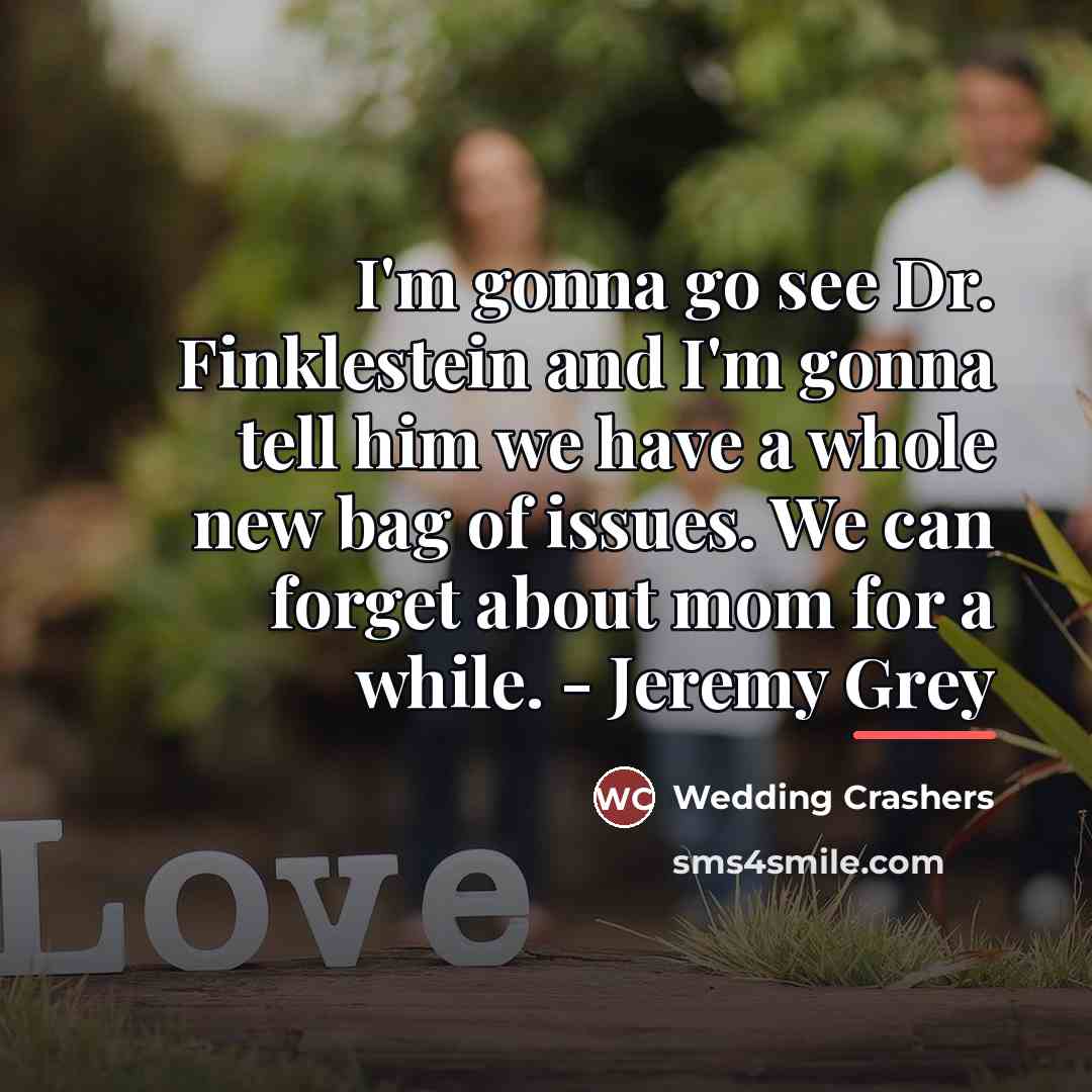 “I'm gonna go see Dr. Finklestein and I'm gonna tell…” quote by Wedding Crashers
