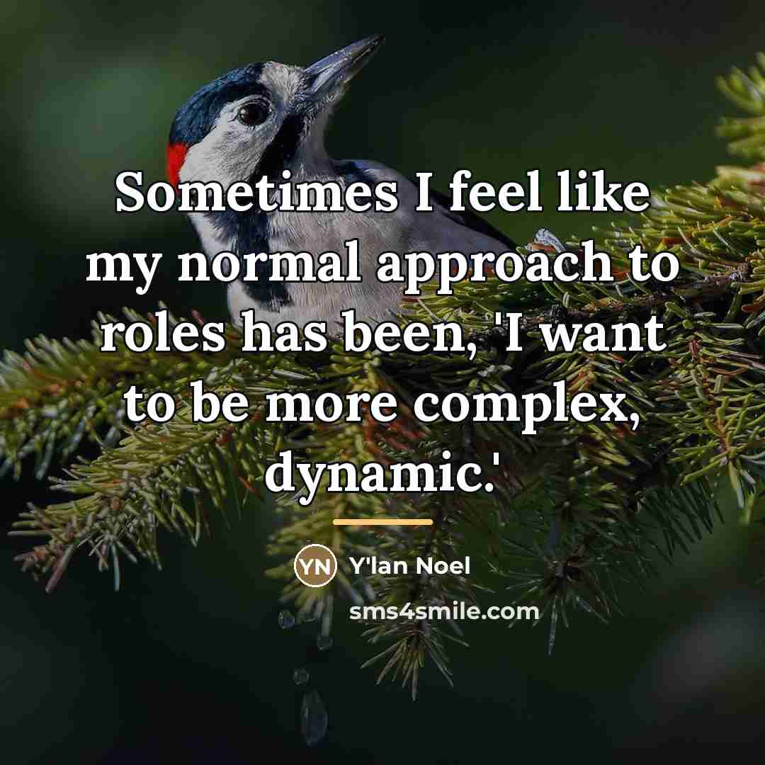 “Sometimes I feel like my normal approach to roles has…” quote by Y'lan Noel