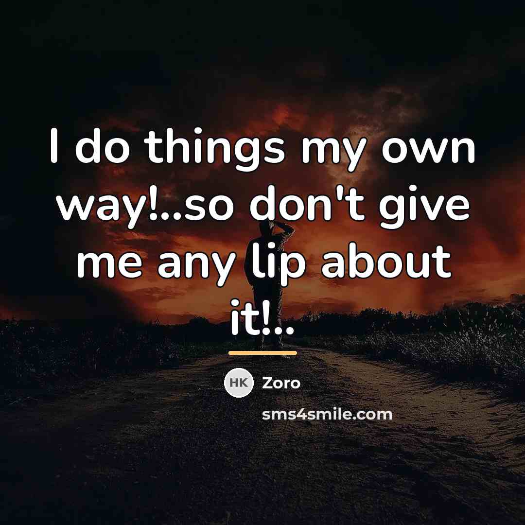 “I do things my own way!..so don't give me any…” quote by Zoro