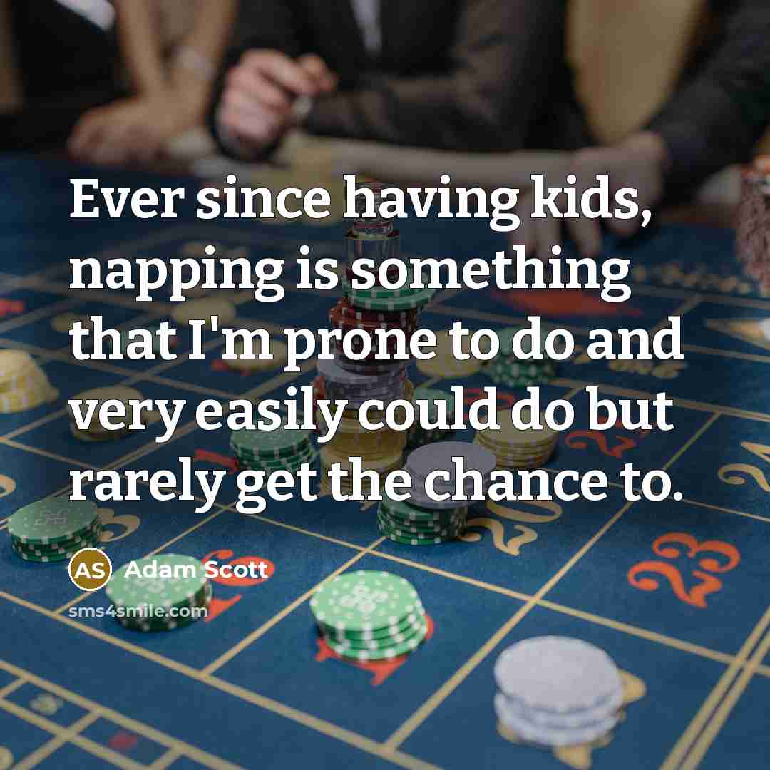 “Ever since having kids, napping is something that I'm prone…” quote by Adam Scott