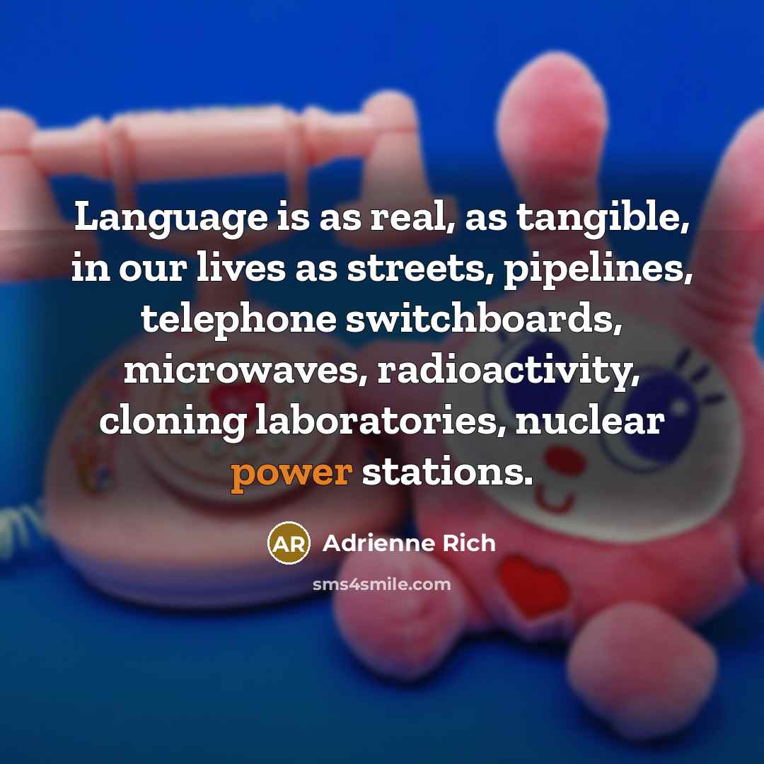 “Language is as real, as tangible, in our lives as…” quote by Adrienne Rich