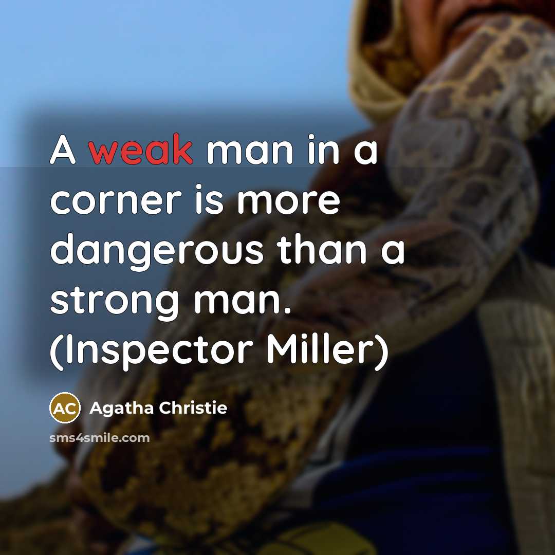“A weak man in a corner is more dangerous than…” quote by Agatha Christie