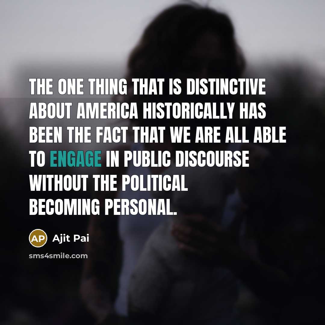 “The one thing that is distinctive about America historically has…” quote by Ajit Pai