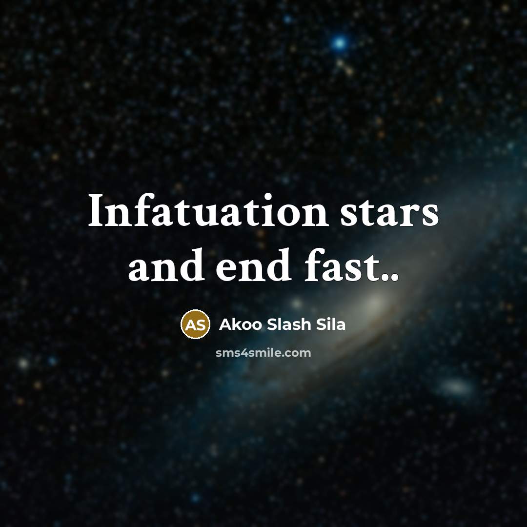 “Infatuation stars and end fast..…” quote by Akoo Slash Sila
