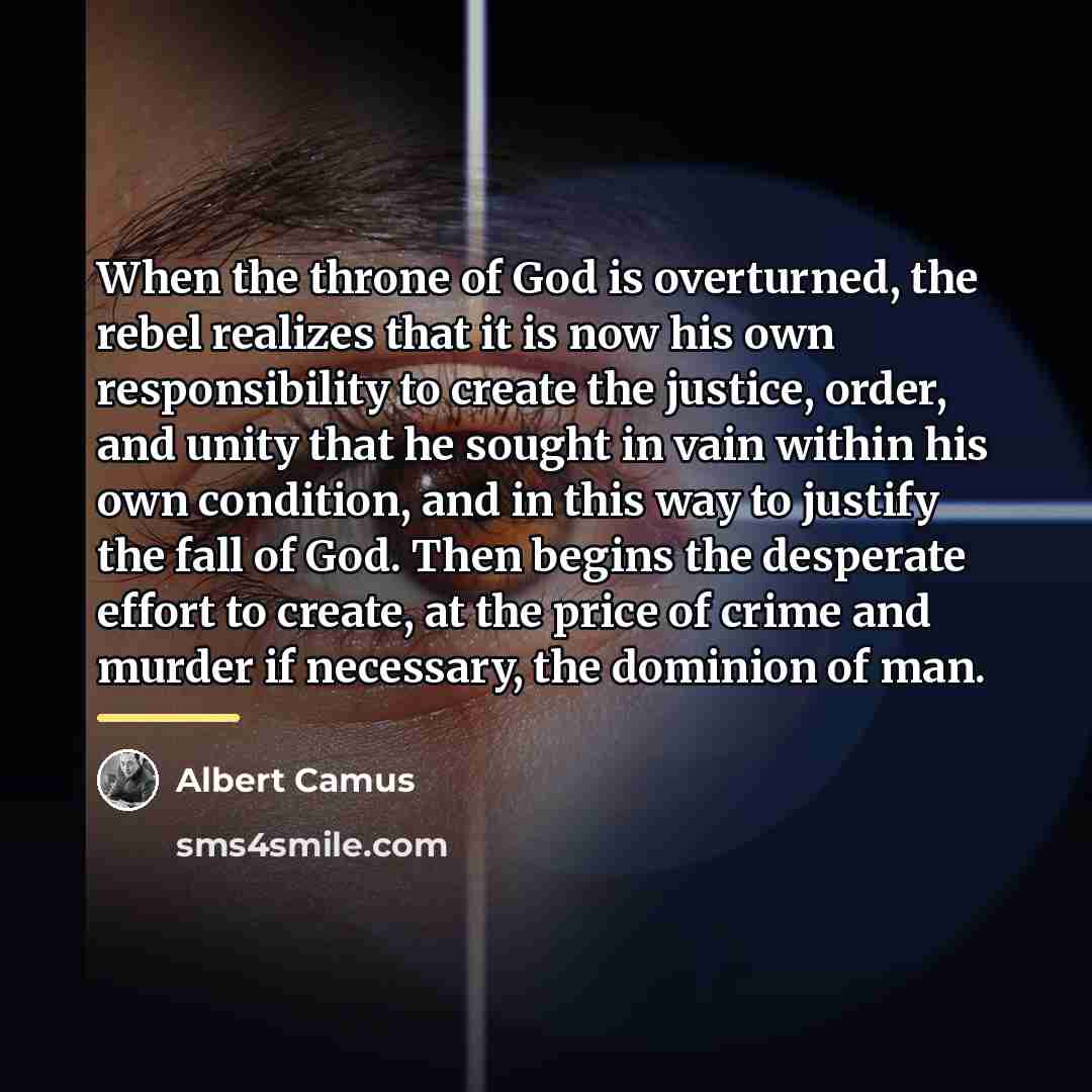 “When the throne of God is overturned, the rebel realizes…” quote by Albert Camus