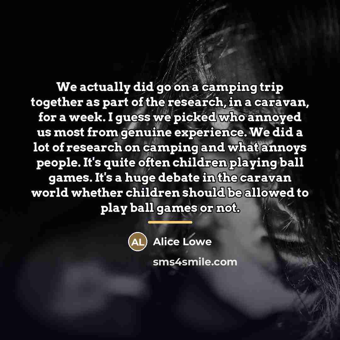 “We actually did go on a camping trip together as…” quote by Alice Lowe