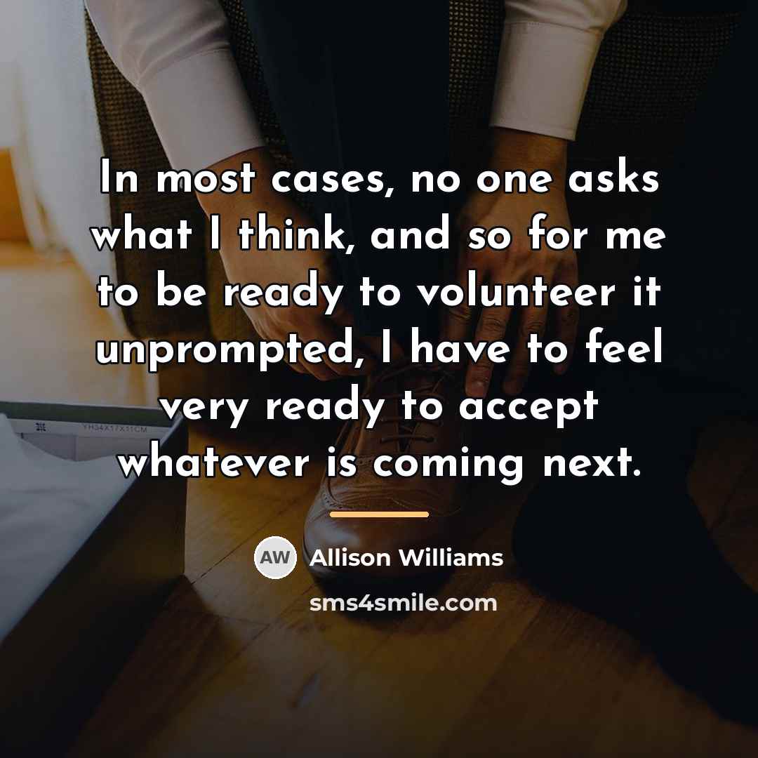 “In most cases, no one asks what I think, and…” quote by Allison Williams
