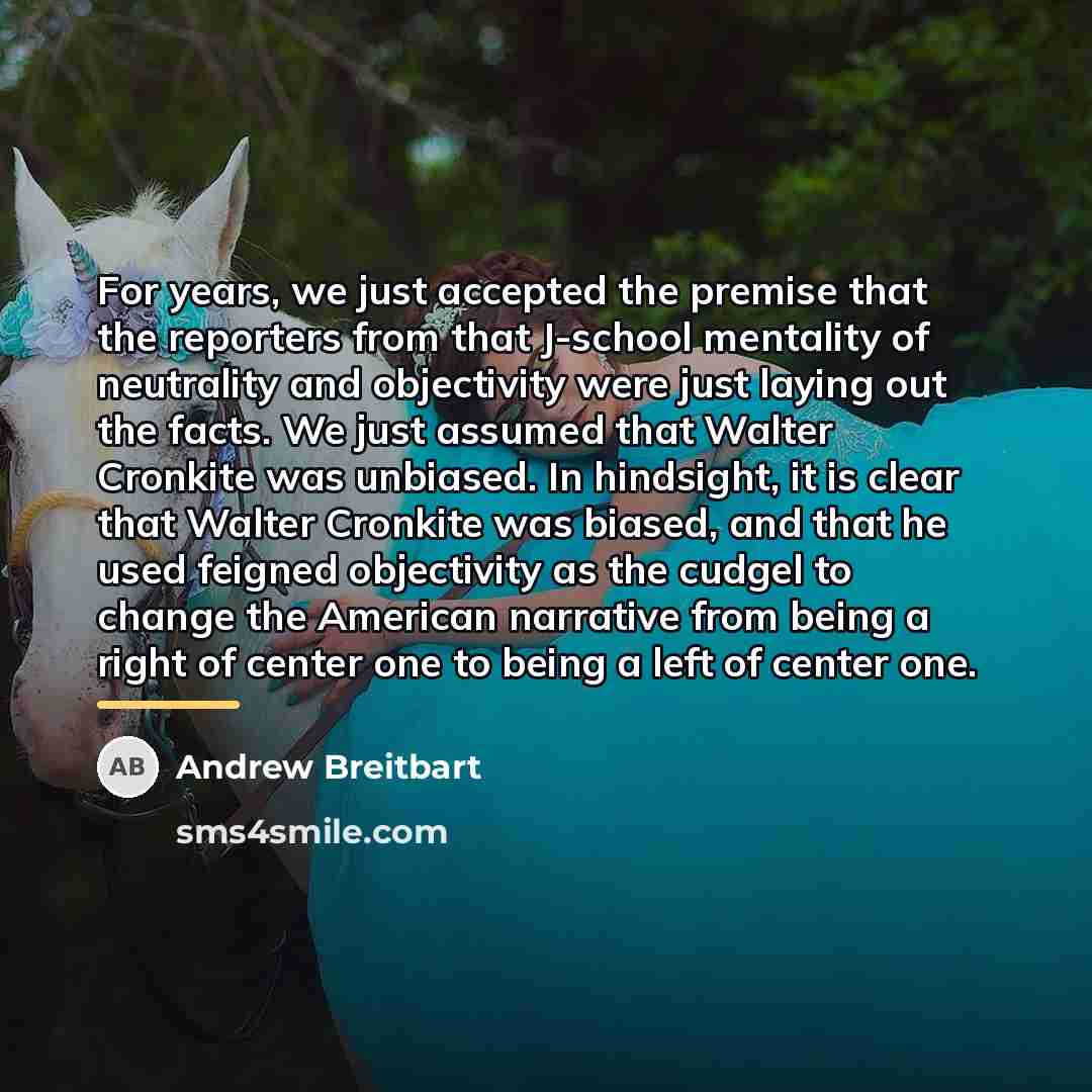 “For years, we just accepted the premise that the reporters…” quote by Andrew Breitbart