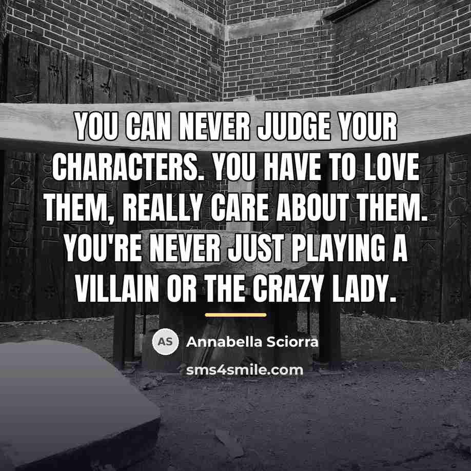 “You can never judge your characters. You have to love…” quote by Annabella Sciorra