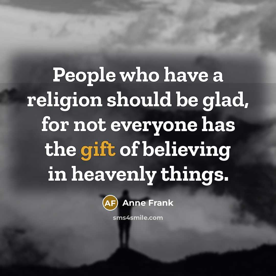“People who have a religion should be glad, for not…” quote by Anne Frank