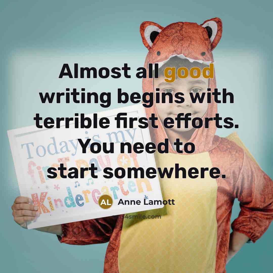 “Almost all good writing begins with terrible first efforts. You…” quote by Anne Lamott