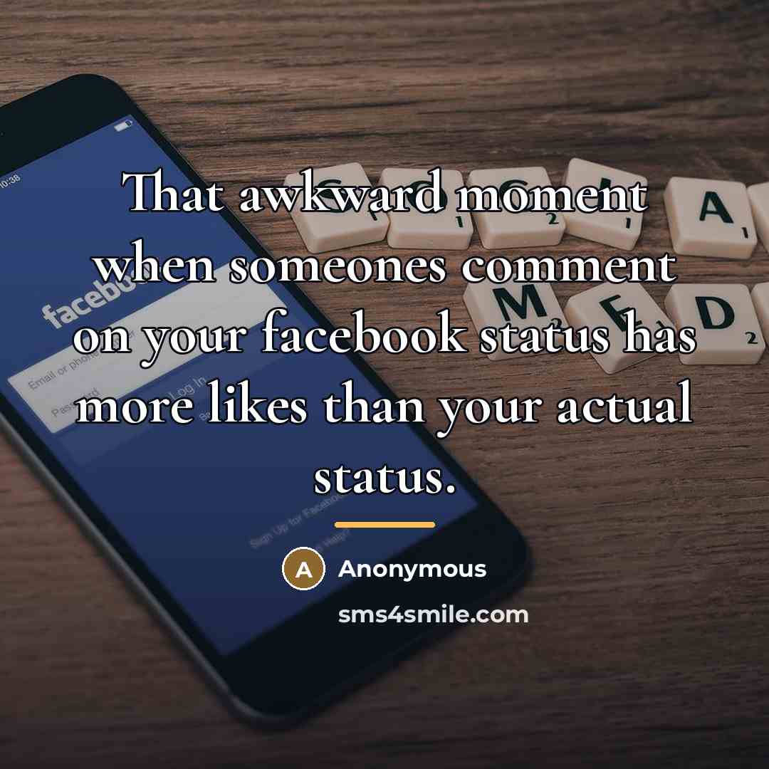 “That awkward moment when someones comment on your facebook status…” quote by Anonymous
