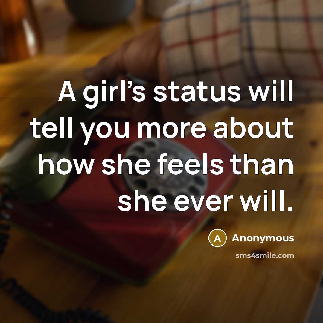 “A girl's status will tell you more about how she…” quote by Anonymous