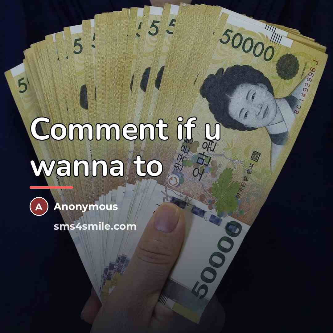 “Comment if u wanna to…” quote by Anonymous