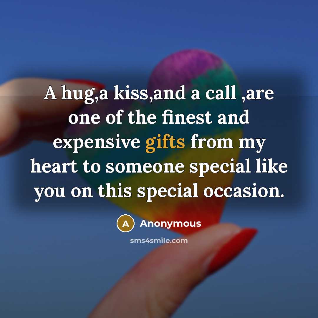 “A hug,a kiss,and a call ,are one of the finest…” quote by Anonymous
