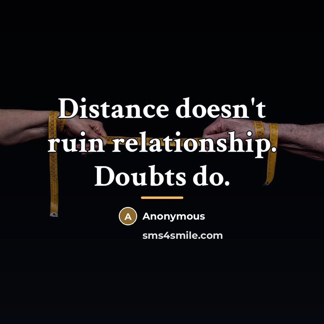 “Distance doesn't ruin relationship. Doubts do.…” quote by Anonymous