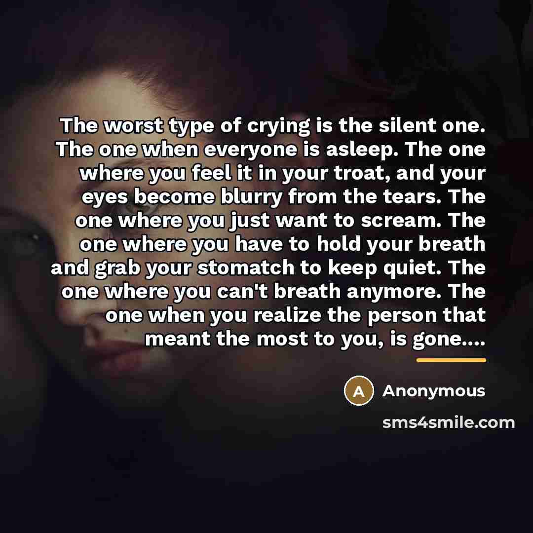 “The worst type of crying is the silent one. The…” quote by Anonymous