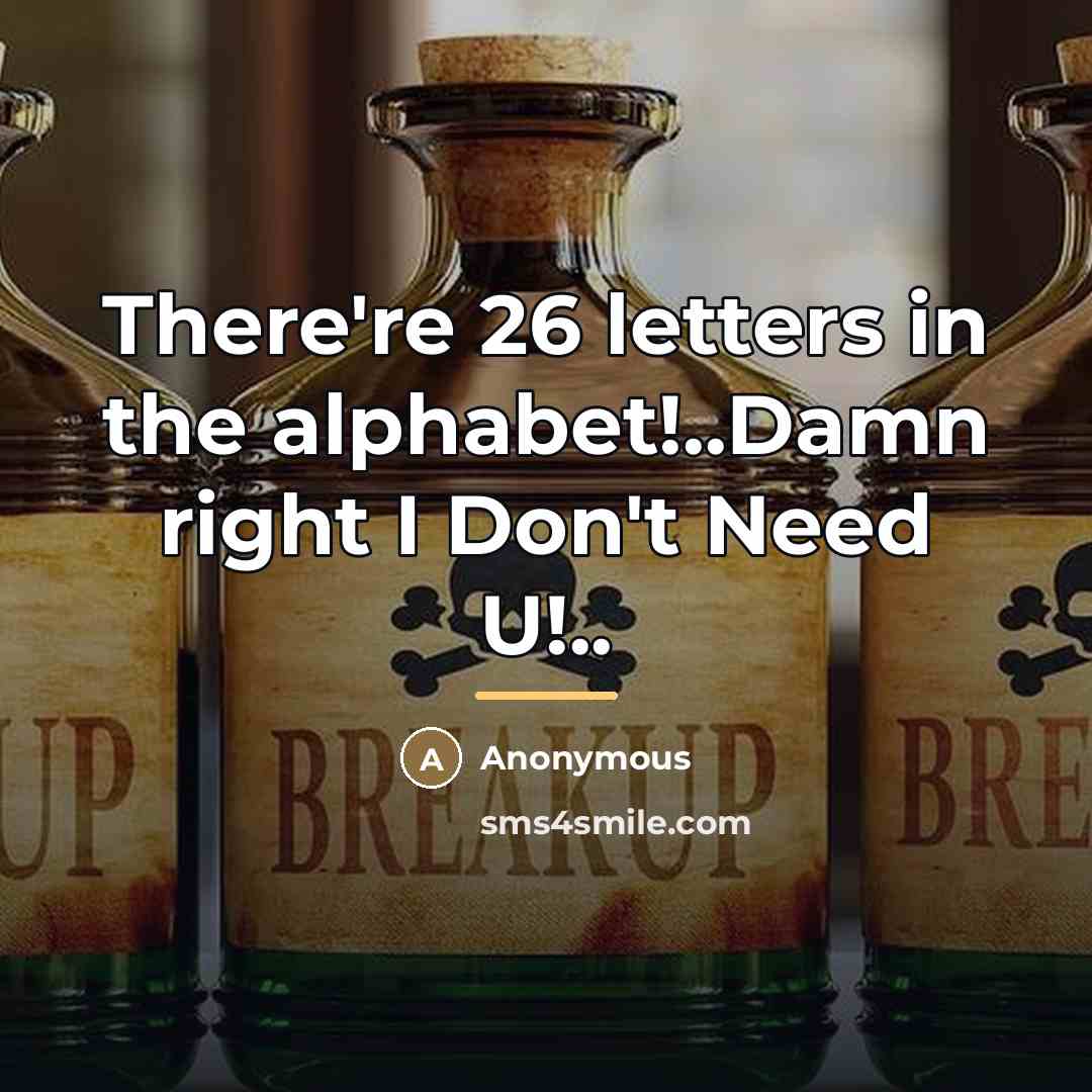 “There're 26 letters in the alphabet!..Damn right I Don't Need…” quote by Anonymous