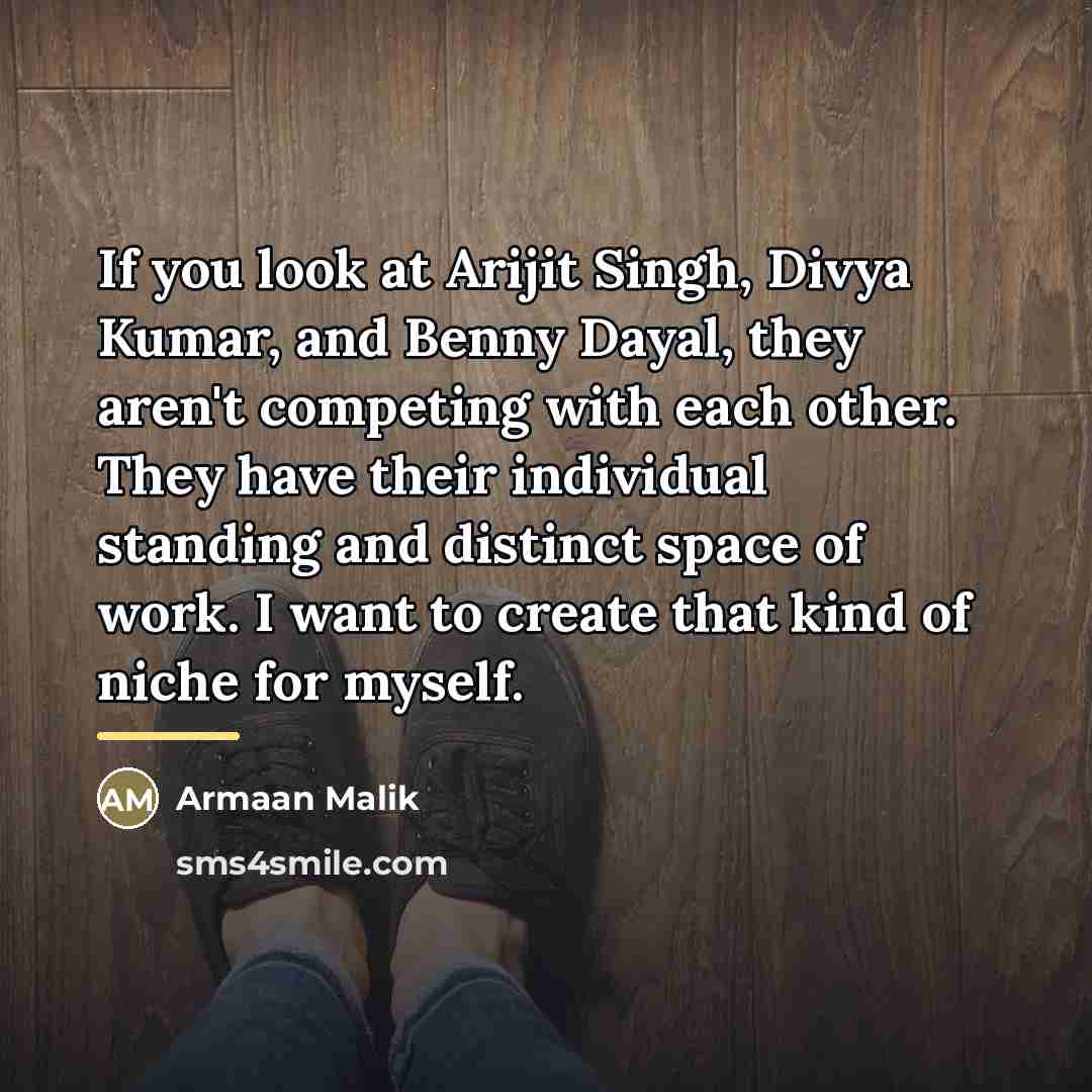 “If you look at Arijit Singh, Divya Kumar, and Benny…” quote by Armaan Malik