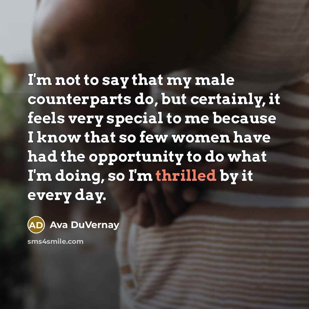 “I'm not to say that my male counterparts do, but…” quote by Ava DuVernay
